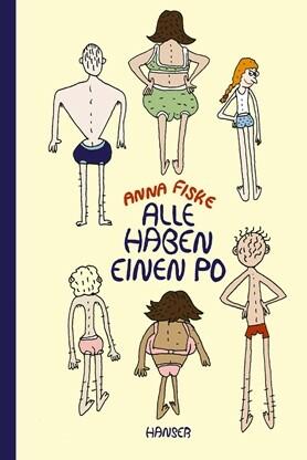 Alle haben einen Po Anna Fiske (Text und Ill.), Ida Kronenberger (Übersetzung) Hanser Verlag 978-3-446-26430-4 14,00 € ab  4 J.
