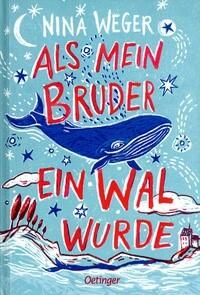 Als mein Bruder ein Wal wurde Nina Weger (Text) Eva Schöffmann-Davidov (Ill.) Oetinger Verlag ab 10 978-3-7891-0963-8 14,00 €