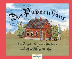 Meggendorfer, Lother: Das Puppenhaus  Esslinger Verlag ISBN 978-3-480-22261-2 9,99 € ab 5 Jahre und für alle