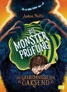 Die Geheimnisse von Oaksend - Die Monsterprüfung Andrea Martin (Text) Max Meinzold (Ill.) Cbj Verlag 978-3-570-17613-9 13,00 € ab 10