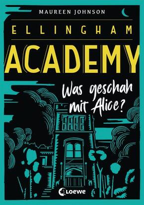 Ellingham Academy 1 – Was geschah mit Alice?  Maureen Johnson (Text) Sandra Knuffinke, Jessika Komina (Übersetzung) Loewe Verlag ISBN 978-3-7432-0206-1 ab 13 Jahren 18.95 €