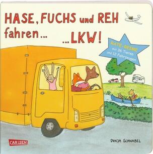 Dunja Schnabel: Hase, Fuchs und Reh fahren…LKW! Carlsen Verlag 978-3-551-17100-9 9,99 € ab 2 Jahre