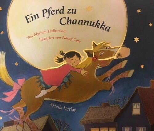 Ein Pferd zu Channukka Myriam Halberstam (Text) Nancy Cote (Ill.) Ariella Verlag 978-3-945530-22-1 14,95 € ab 3 J