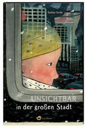 Unsichtbar in der großen Stadt Sydney Smith (Text und Ill.) Bernadette Ott (Übersetzung) Aladin Verlag ISBN 9783848901760 18,00 €