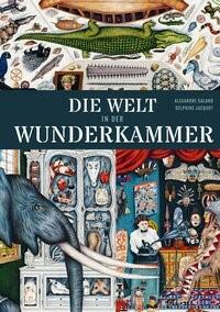 Die Welt in der Wunderkammer Alexandre Galand Delphine Jacquot Gerstenberg Verlag 978-3-8369-6053-3 22,00 € ab 10 J.