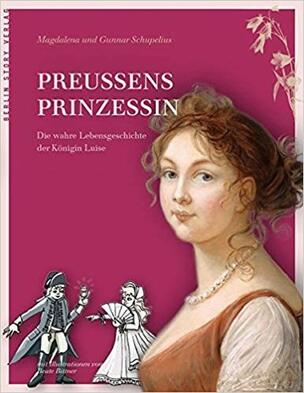 Preußens Prinzessin - Die wahre Lebensgeschichte der Königin Luise Magdalena und Gunnar Schupelius Mit Illustrationen von Beate Bittner Berlin Story Verlag, 14.95 € 6 - 12 Jahre