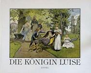 Die Königin Luise. In 50 Bildern für Jung und Alt Carl Röchling, Richard Knötel , Woldemar Friedrich Nachwort von Sibylle Wirsing Aus der Reihe: das künstlerische Kinderbuch 6 Agora Verlag