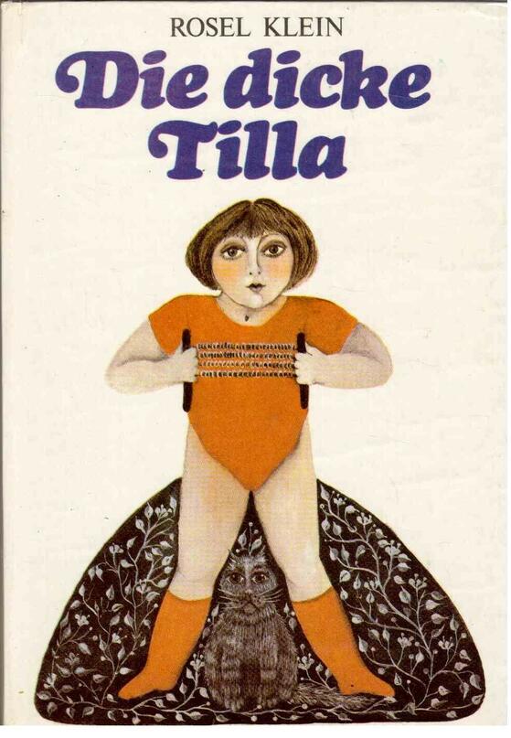 Die dicke Tilla Rosel Klein 1981 illustriert von Regine Röder 1996 jeweils im Kinderbuchverlag Berlin ab 8 Jahre