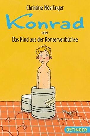 Konrad oder Das Kind aus der Konservenbüchse Von Christine Nöstlinger, illustriert von Annette Swoboda Oetinger Verlag, ab 8 Jahren Zum Vorlesen geeignet