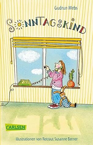 Sonntagskind Von Gudrun Mebs, illustriert von Rotraud Susanne Berner Sauerländer Verlag und Carlsen Ab 8 Jahren Zum Vorlesen geeignet